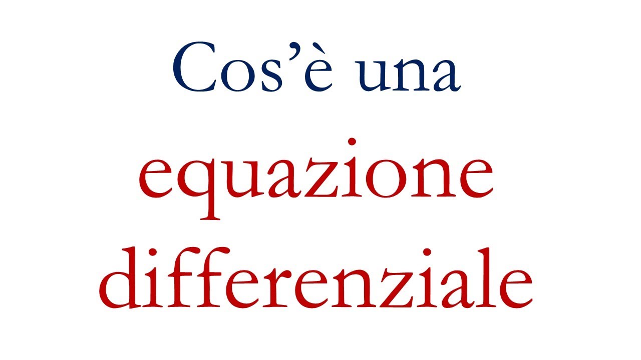 Capiamo cos'è una EQUAZIONE DIFFERENZIALE