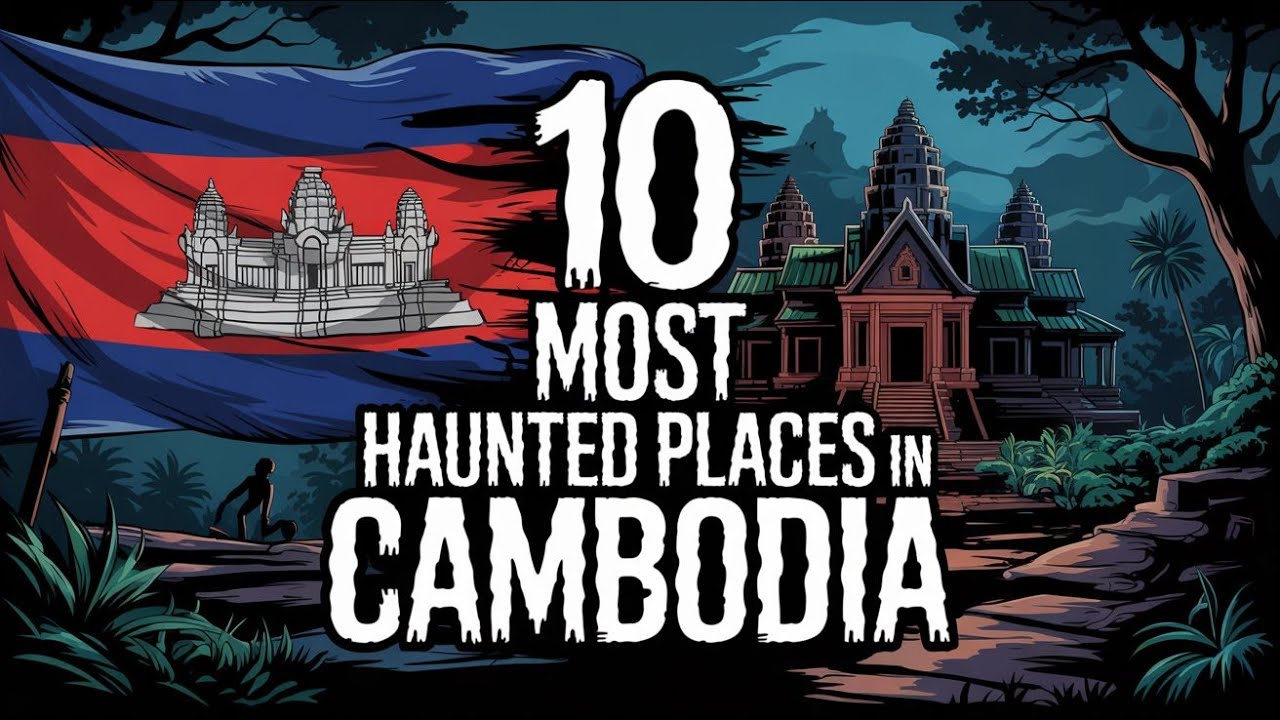 10 Most Haunted Places in Cambodia | Terrifying Ghost Stories and Dark Legends