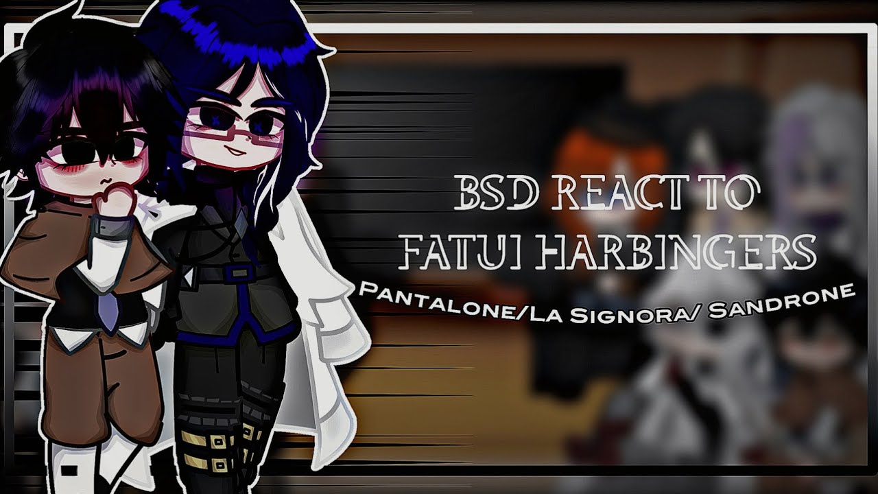 Bsd react to Fatui Harbingers | Pantalone/ La Signora/ Sandrone | ADA/DOA/PM | 3/7