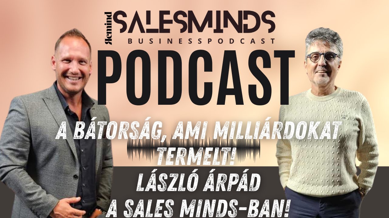 A bátorság, ami milliárdokat termelt – László Árpád a Sales Minds Podcastban!