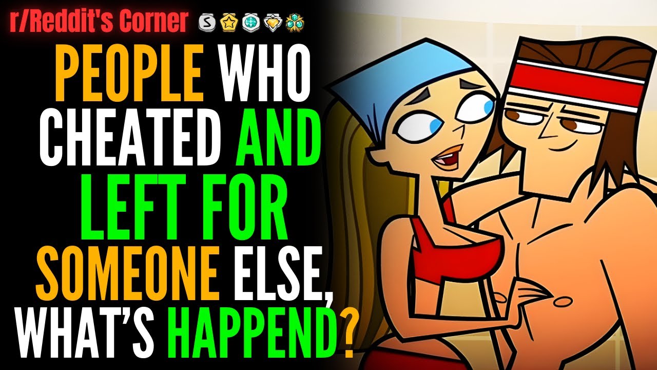 People Who Cheated And Left For Someone Else — What’s Your Story? - Reddit
