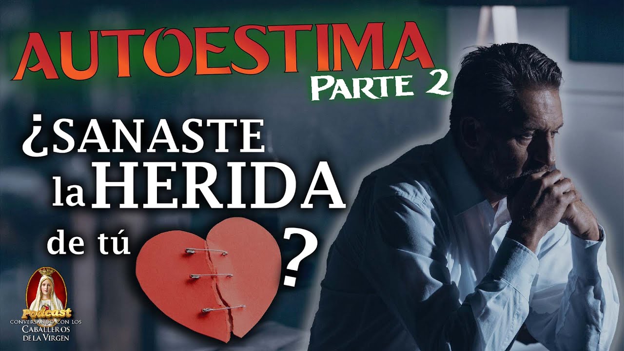 ❤️‍🩹¡Sana la HERIDA de tu CORAZÓN! 🌷Autoestima Católica🎙️18° PODCAST Caballeros de la Virgen