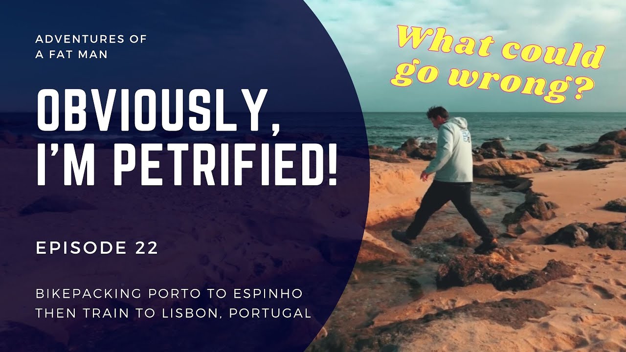 Episode 22: Obviously, I'm petrified! - Bikepacking Porto to Espinho then Train to Lisbon, Portugal