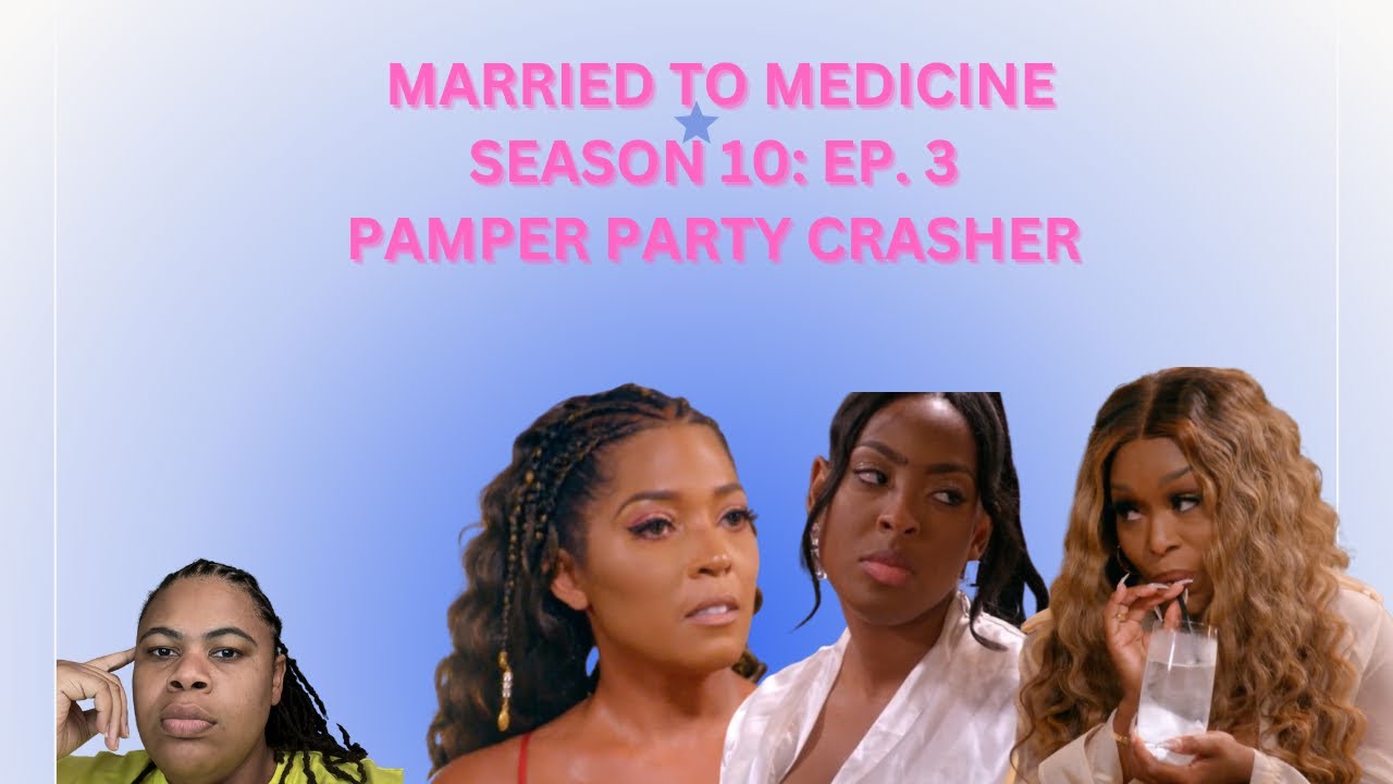 (REVIEW) Married To Medicine | Season 10: Ep. 3 | Pamper Party Crasher (RECAP)