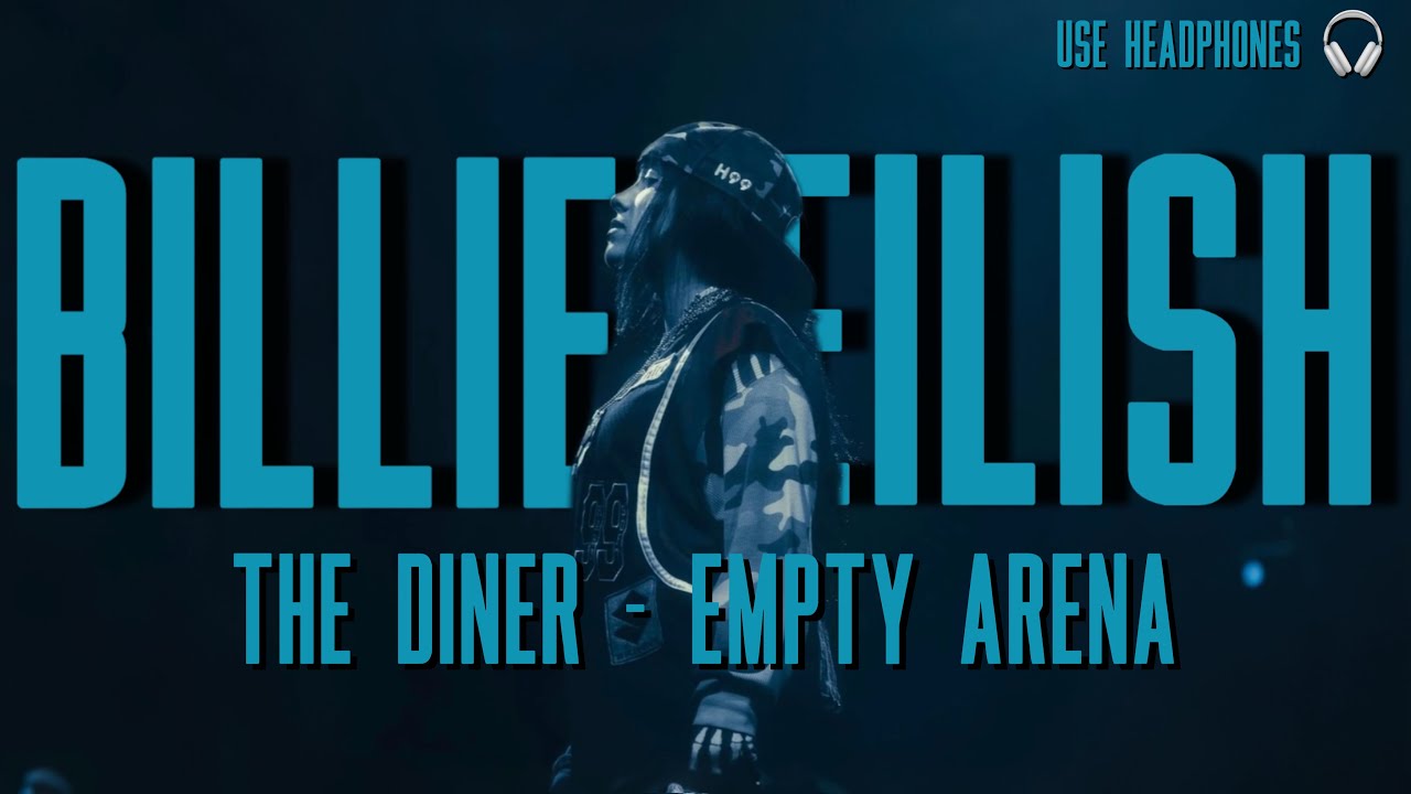 “THE DINER” by Billie Eilish but you’re in an empty arena