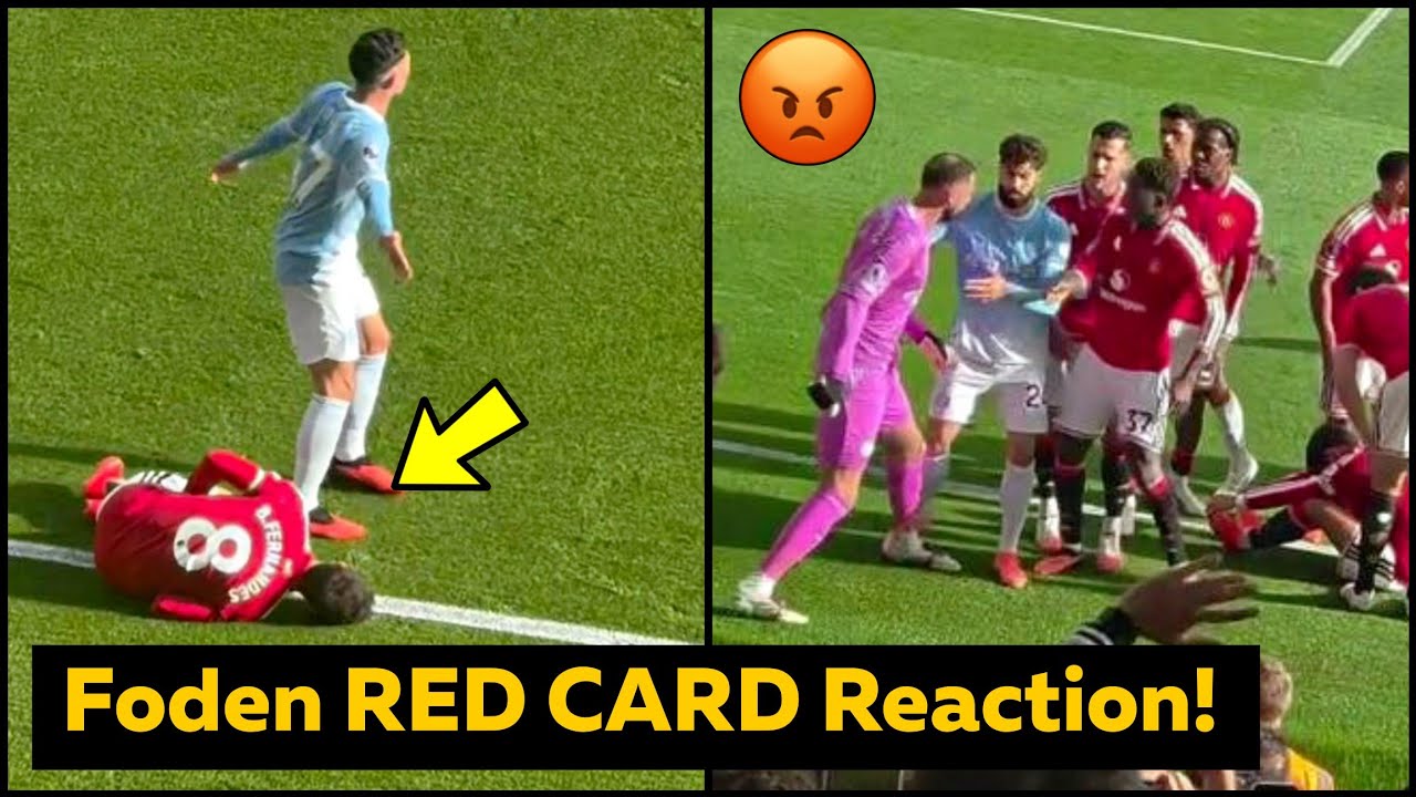 Phil Foden RED CARD Full Fight in Man United vs Man City Reactions