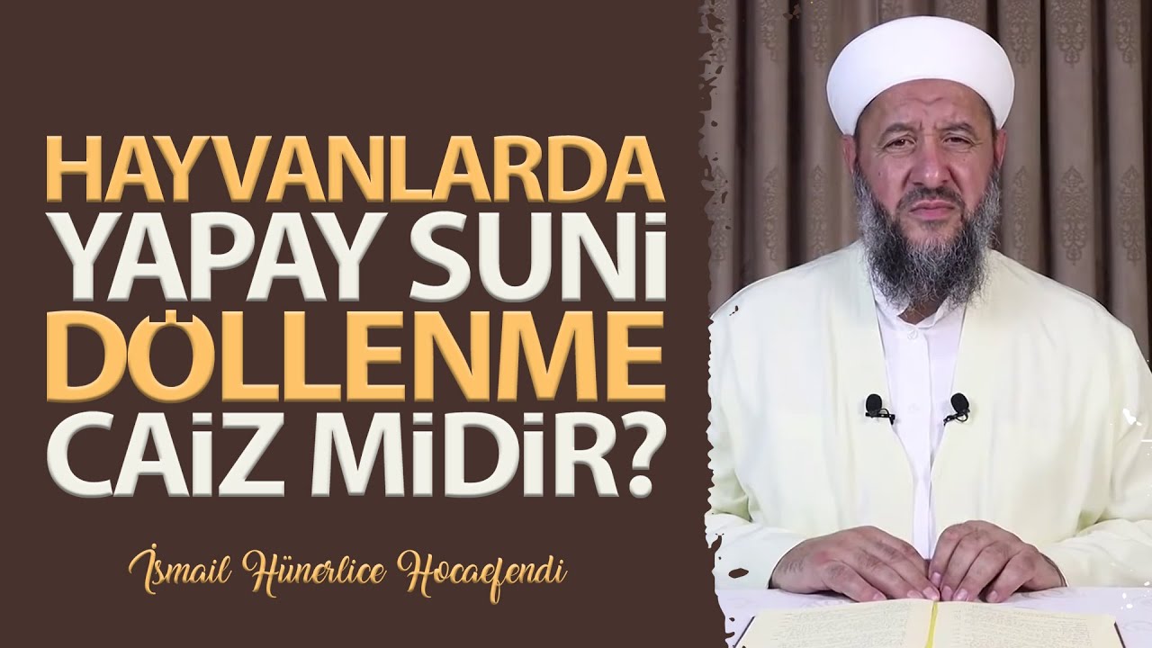 HAYVANLARDA SUNİ YAPAY DÖLLENME CAİZ MİDİR? - İsmail Hünerlice Hocaefendi