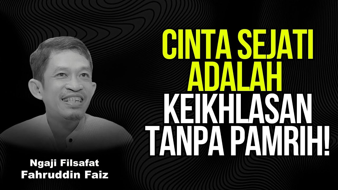 Cinta sejati itu bukan soal balasan, tapi soal keikhlasan | Ngaji Filsafat - Dr Fahruddin Faiz