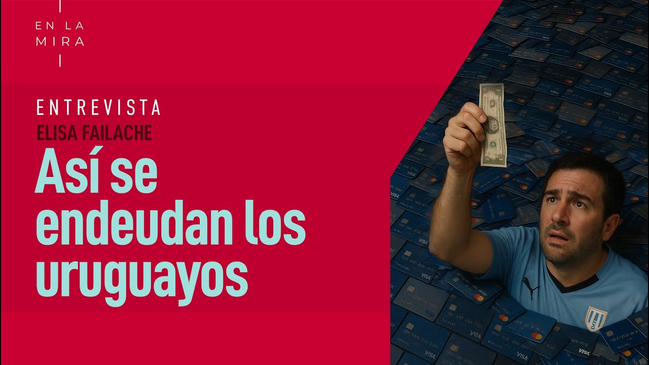 Por qué y cómo se endeudan los uruguayos | En La Mira