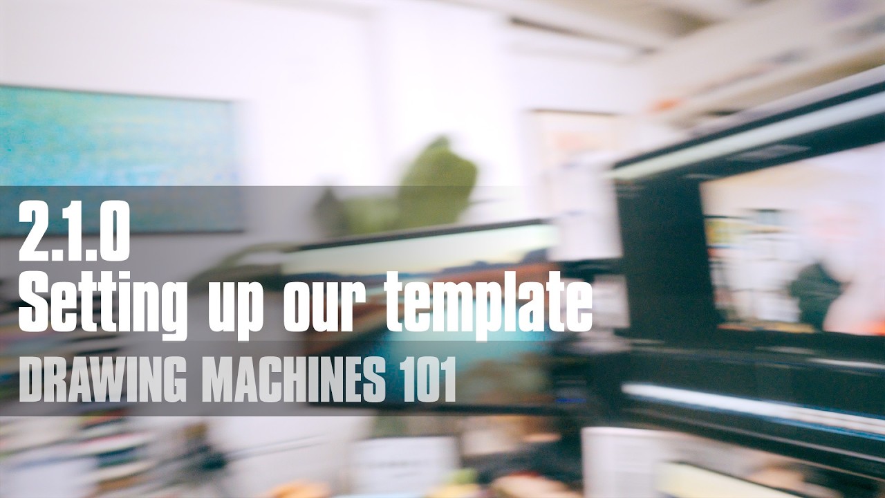 2.1.0 - Setting up our template | Drawing Machines 101