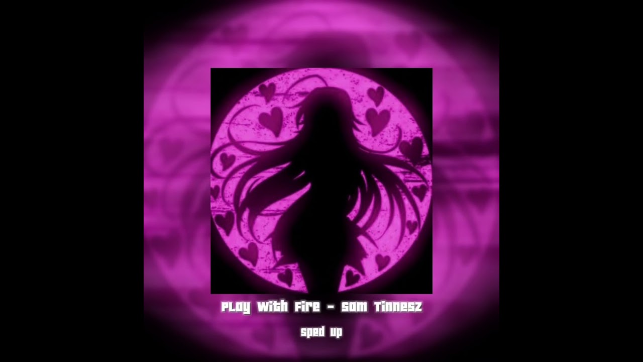 Play With Fire - Sam Tinnesz (sped up)