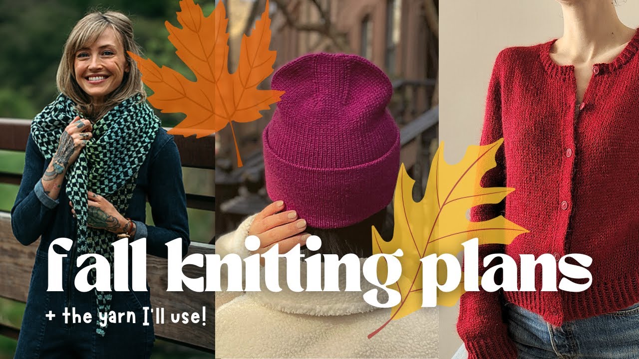 My Fall Knitting Plans 🍂 | 5 Patterns (and the Yarn I'm Using!) to Inspire You for Autumn Knitting