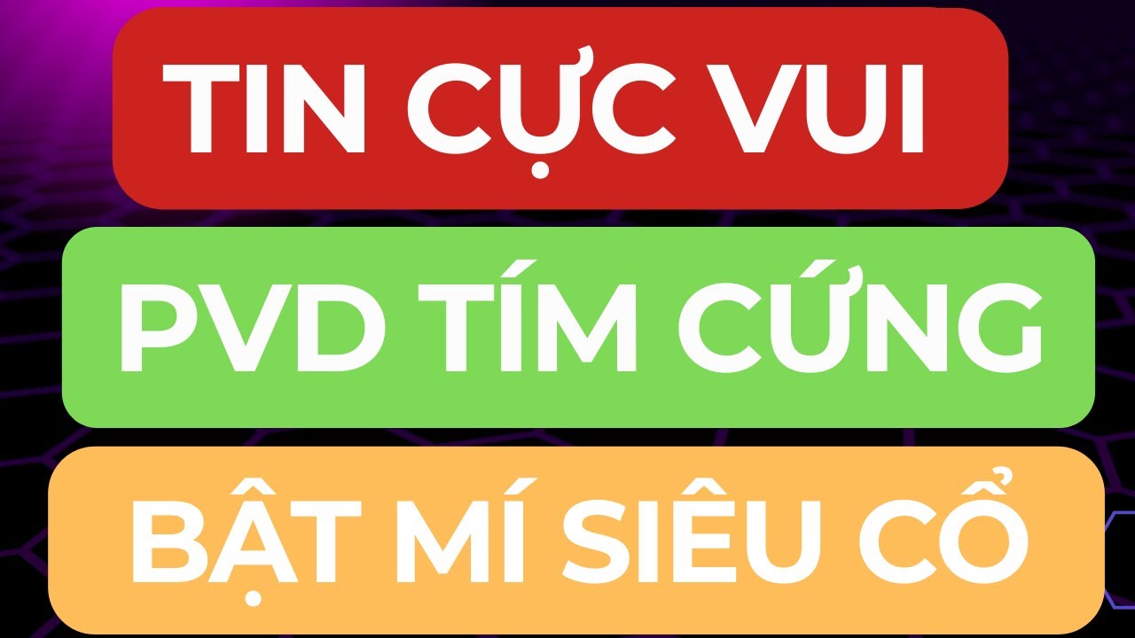 🔴TIN CỰC VUI I PVD T&Iacute;M CỨNG I BẬT M&Iacute; SI&Ecirc;U CỔ TIẾP THEO