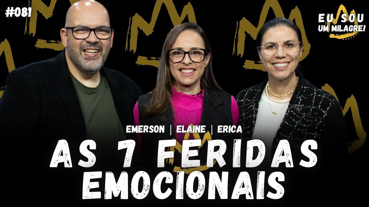 AS 7 FERIDAS EMOCIONAIS | Podcast Eu sou um Milagre #081
