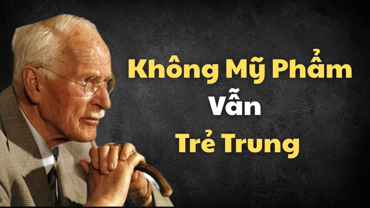 Không Phải Mỹ Phẩm – Phụ Nữ Trông Trẻ Hơn Tuổi Nhờ Một Phẩm Chất Tinh Thần Này | Carl Jung