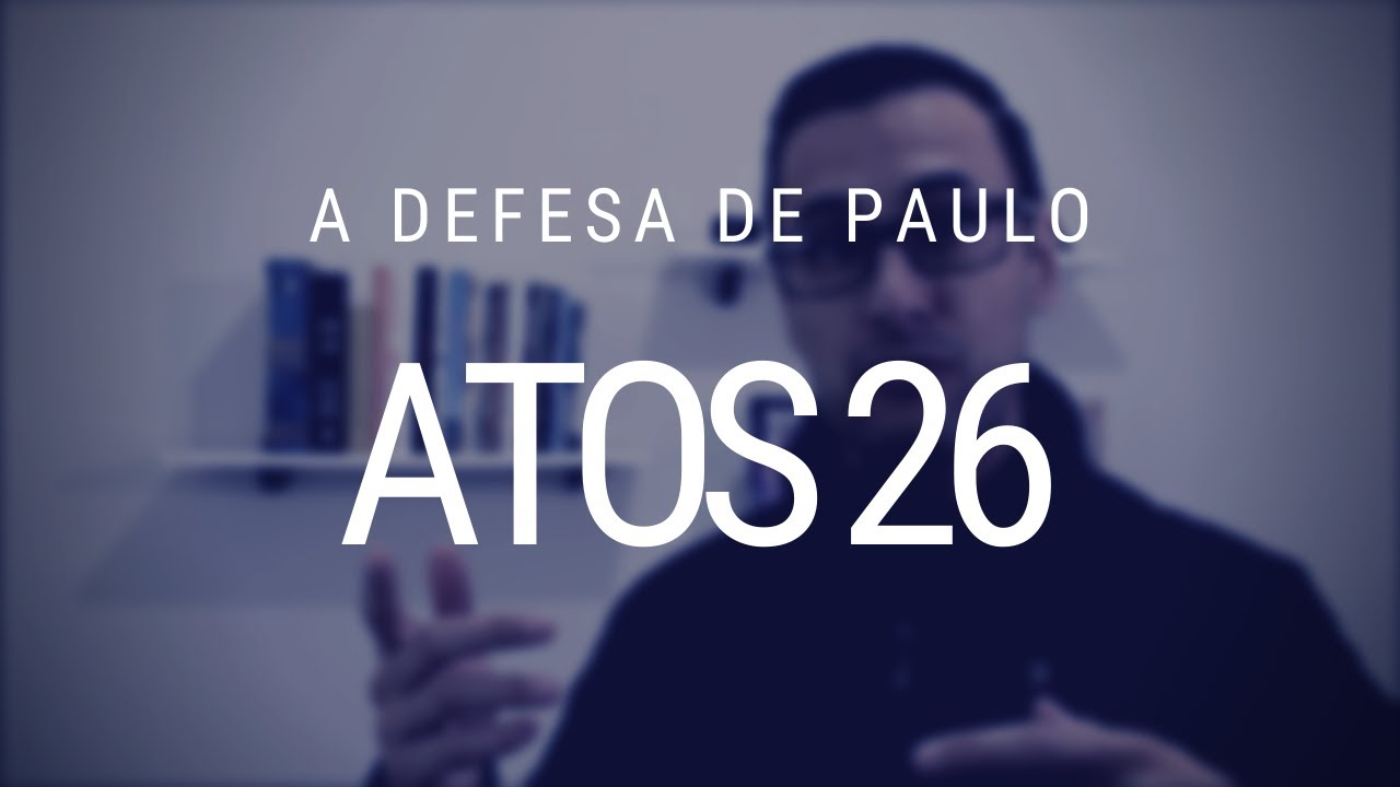 Estudo de Atos dos Apóstolos - Capítulo 26