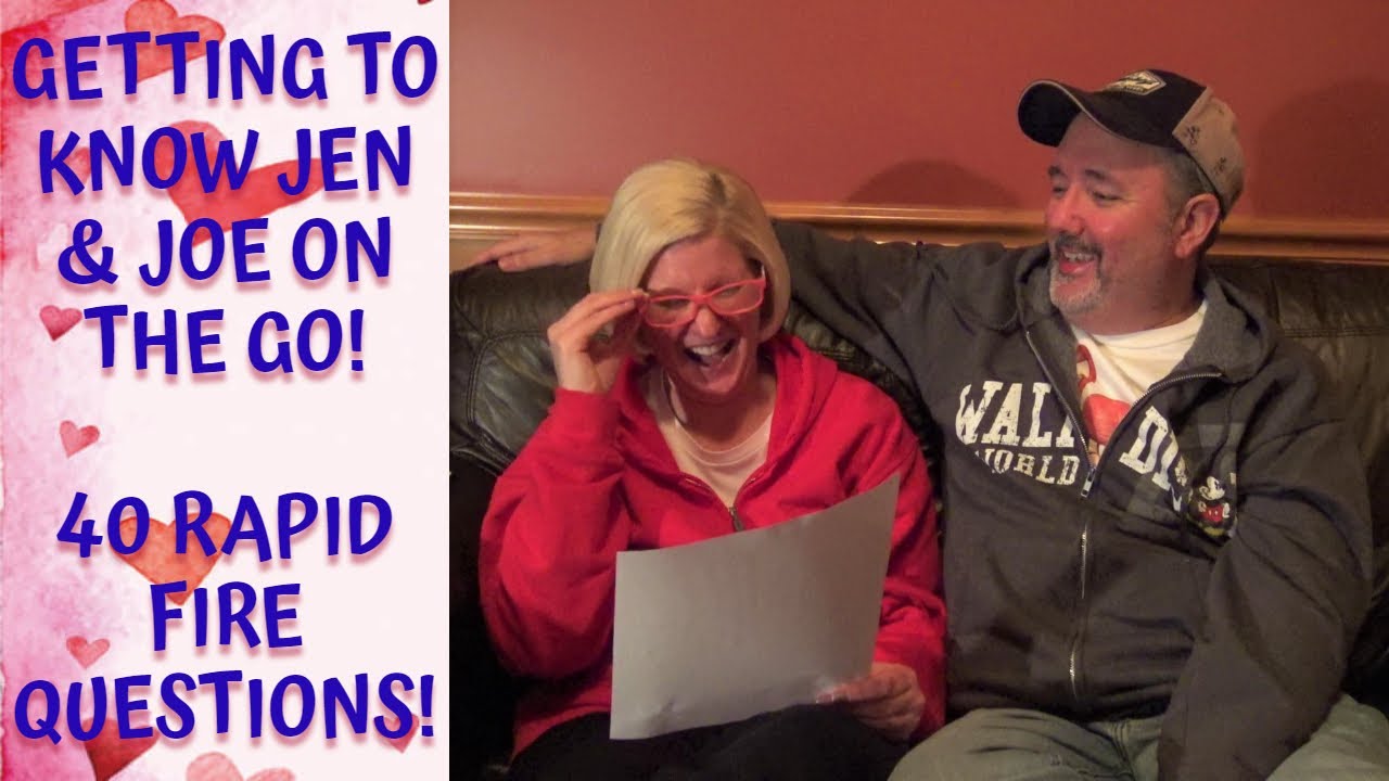 Getting to Know Jen and Joe on the Go!  40 Rapid Fire Questions