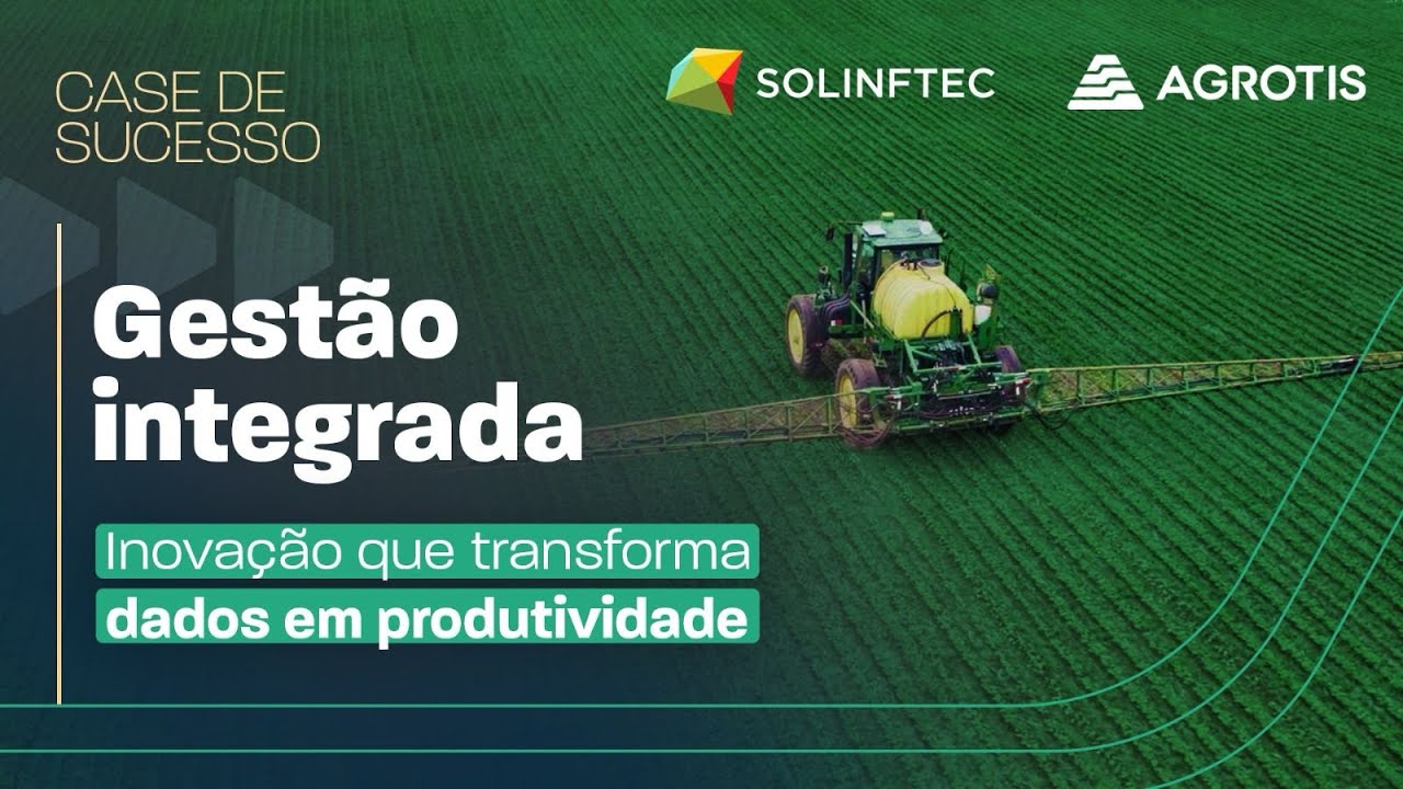 Case de sucesso: Gestão Integrada —  Software Agrotis + inteligência em máquinas Solinftec