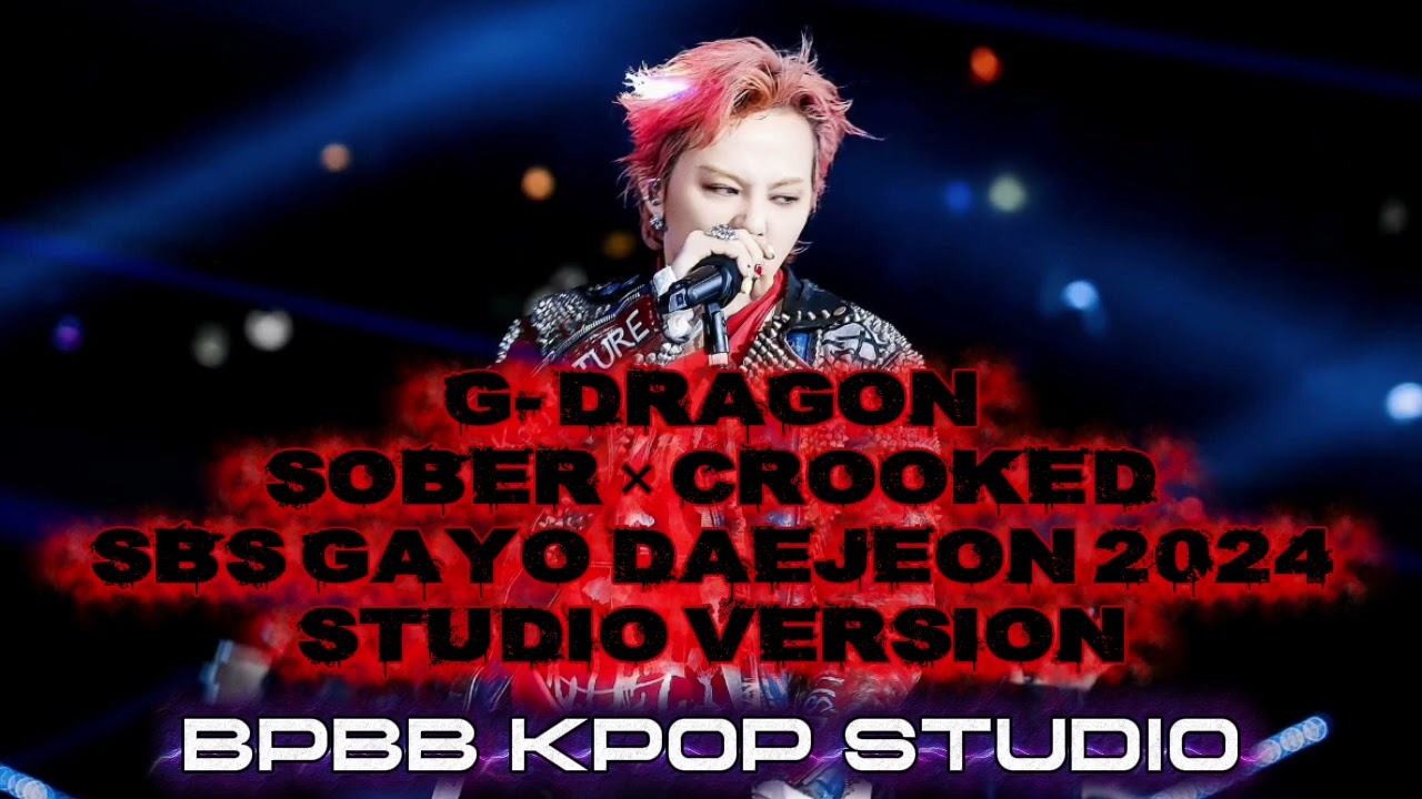SOBER + CROOKED | G-DRAGON | [ SBS GAYO DAEJEON 2024 ] STUDIO VERSION | BPBB kpop STUDIO