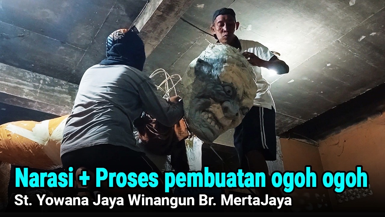 Narasi + Proses pembuatan ogoh ogoh St. Yowana Jaya Winangun Br. MertaJaya