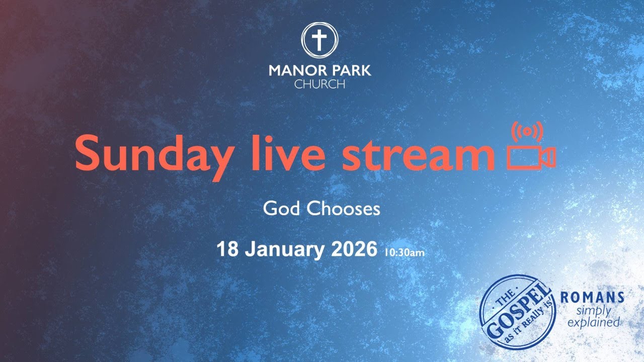 Sunday Morning Worship 18th Jan 2026 Live Stream ‘God Chooses’ – Romans 9:1-29