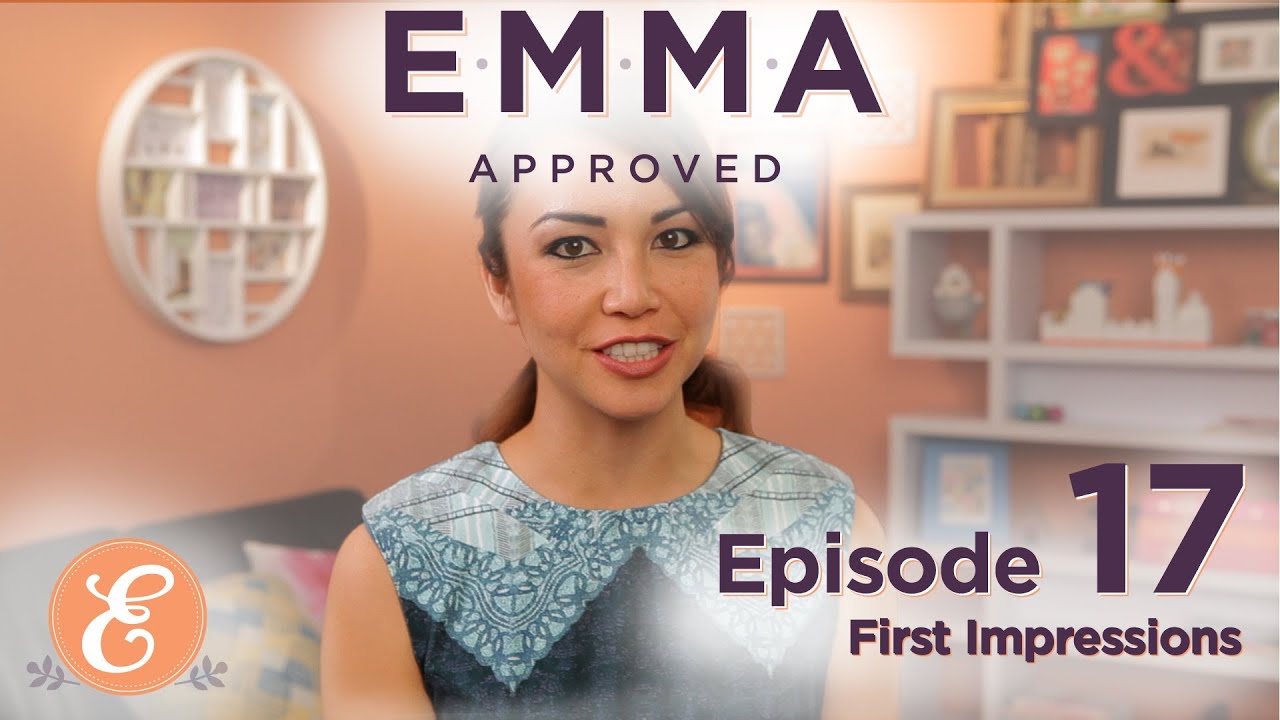 First Impressions - Emma Approved Ep: 17
