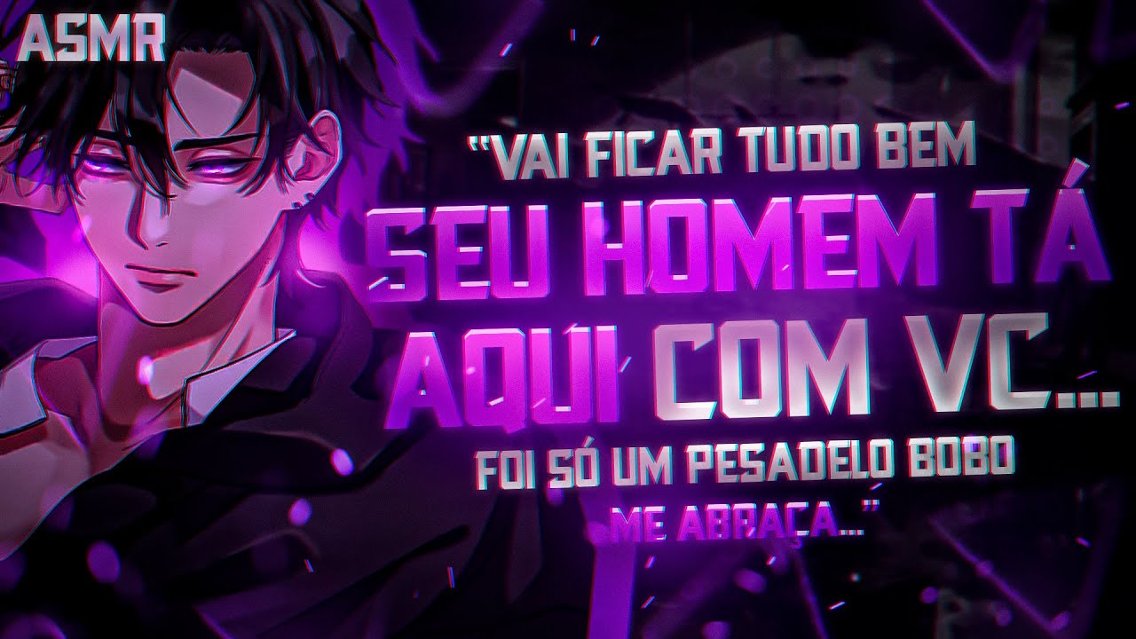 |ASMR| - N&Atilde;O SE PREOCUPA GAROTA, SEU HOMEM NUNCA VAI SAIR DO SEU LADO... (Vc teve pesadelo----)