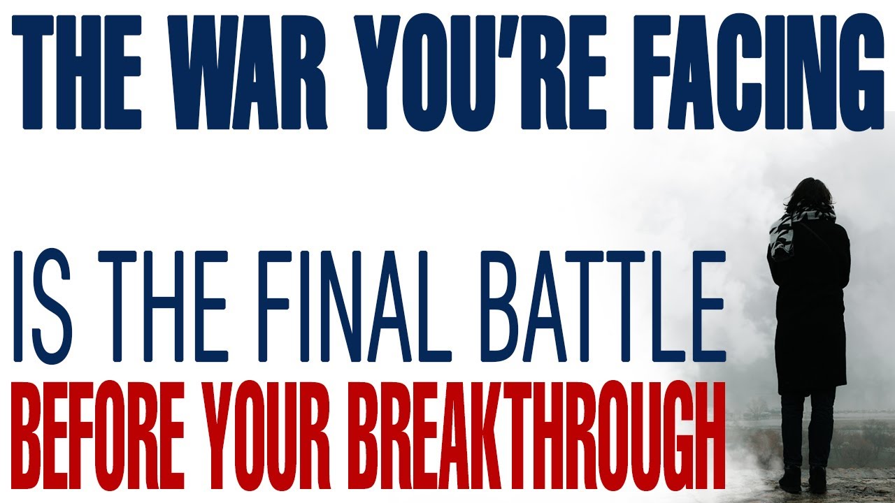 THE WAR YOU’RE FACING IS THE FINAL BATTLE BEFORE YOUR BREAKTHROUGH - CHRISTIAN MOTIVATION