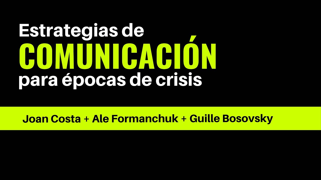 Estrategias de Comunicación para épocas de Crisis - Ideas de Joan Costa + Ale Formanchuk + Bosovsky