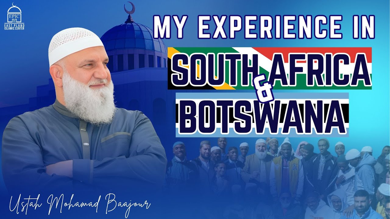 My trip to South Africa & Botswana | Ustadh Mohamad Baajour | EPIC Masjid