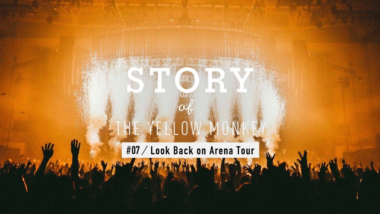 STORY of THE YELLOW MONKEY #07 – Look Back on Arena Tour