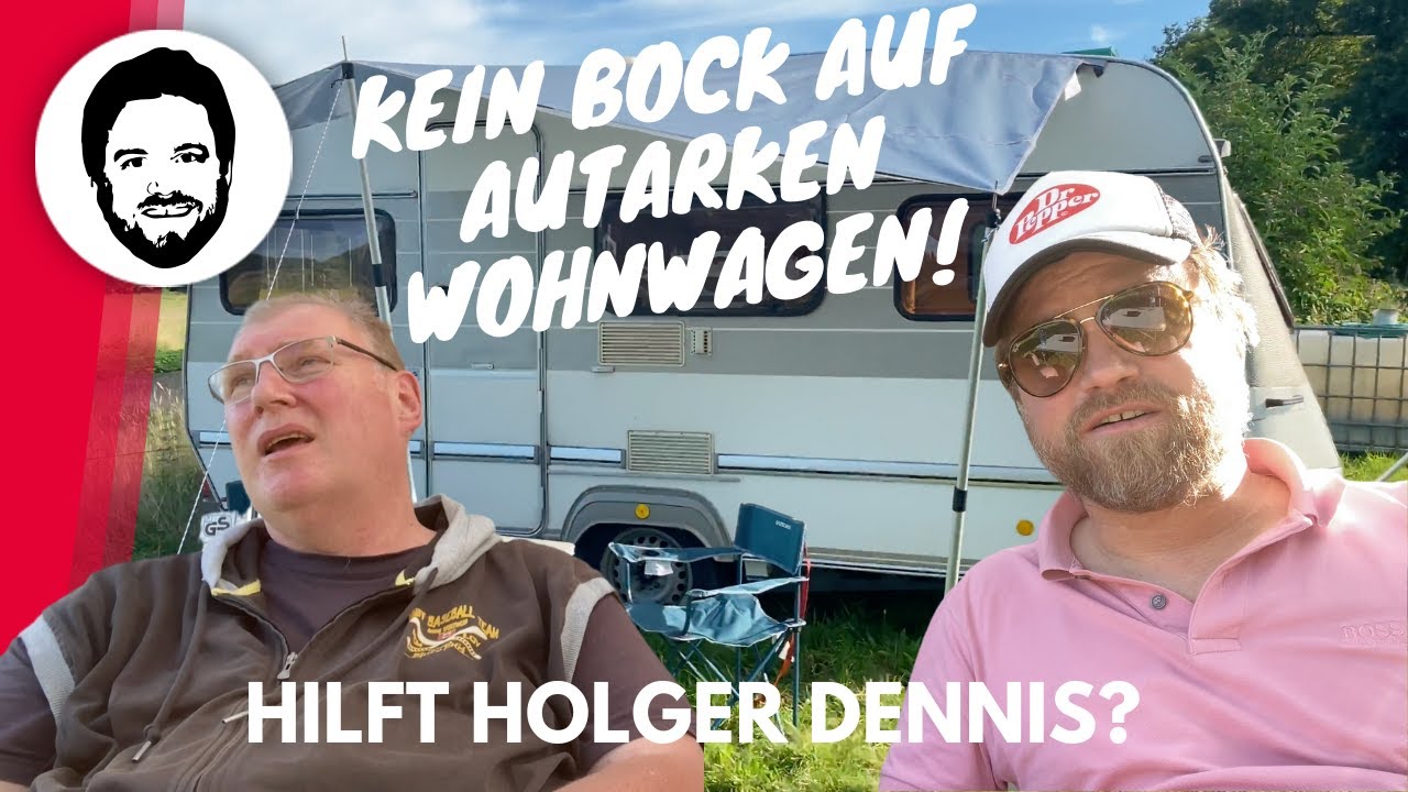 Kein Bock auf autarken Wohnwagen! Hilft Holger Dennis?
