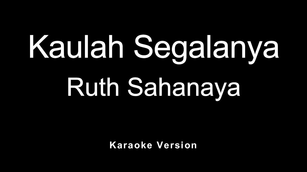 Ruth Sahanaya - Kaulah Segalanya (Karaoke)