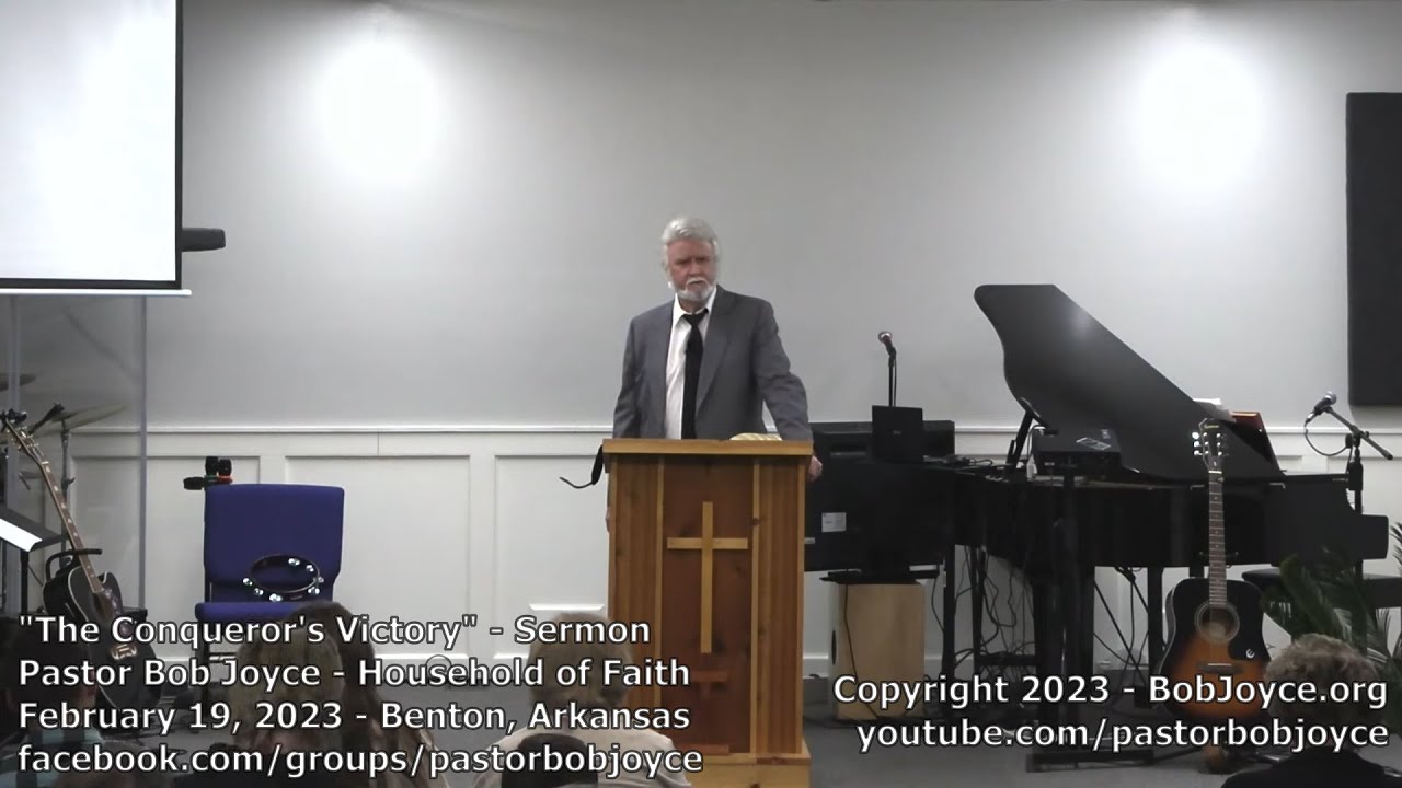 The Conqueror's Victory (Sermon - February 19, 2023) Pastor Bob Joyce, Household of Faith, Arkansas