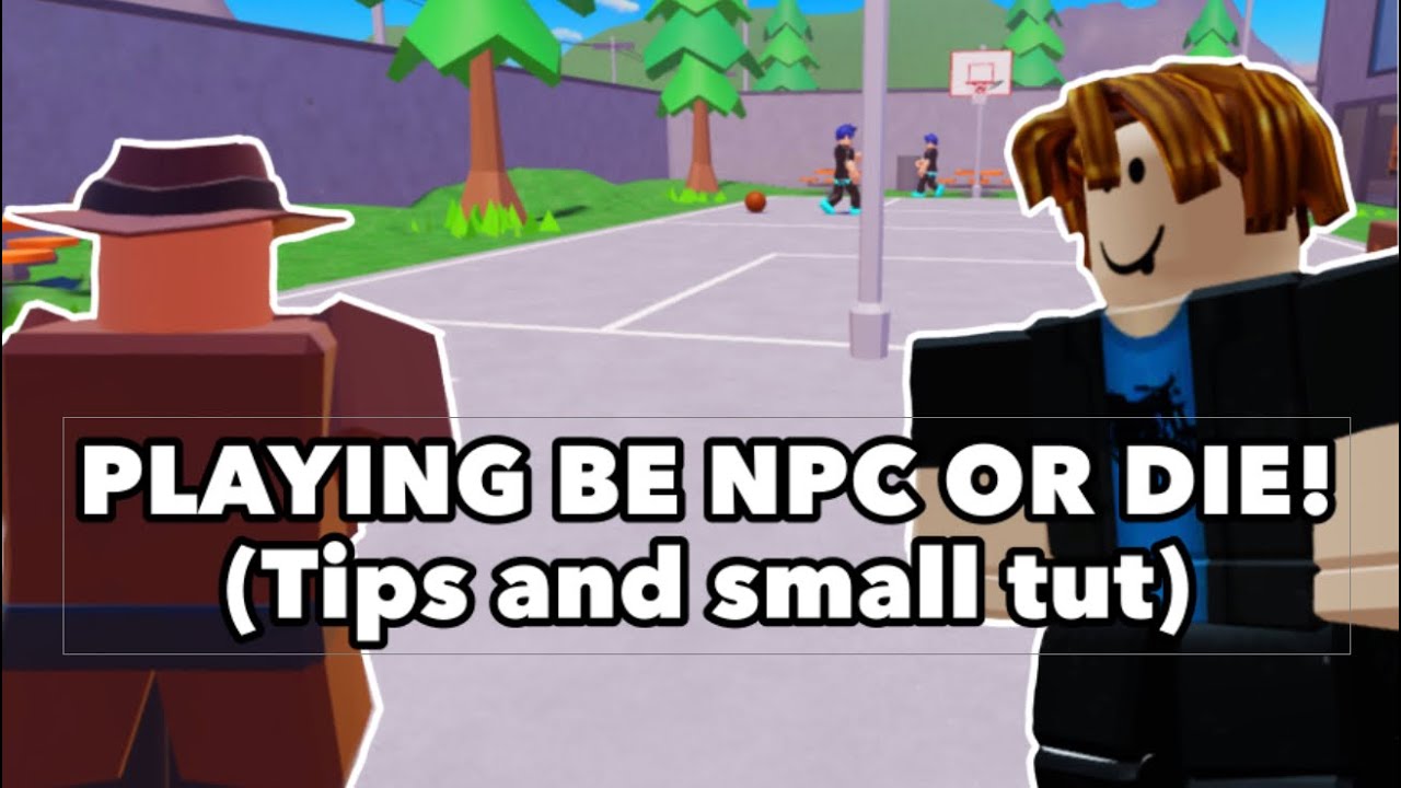 Playing Be Npc Or Die in Roblox (Small tutorial and tips)