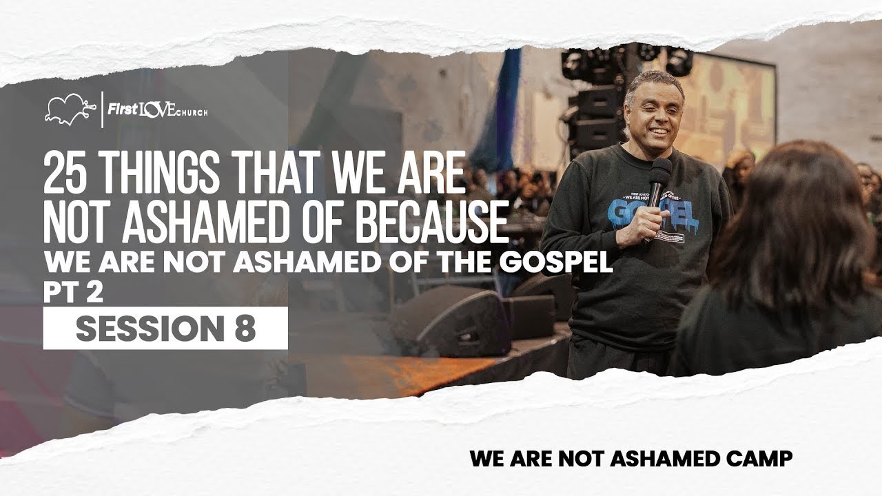25 THINGS THAT WE ARE NOT ASHAMED BECAUSE WE ARE NOT ASHAMED OF THE GOSPEL PT.2 | DAG HEWARD-MILLS |