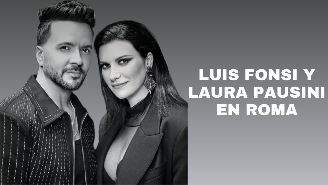 LUIS FONSI, LAURA PAUSINI | Roma (letra/lyrics)