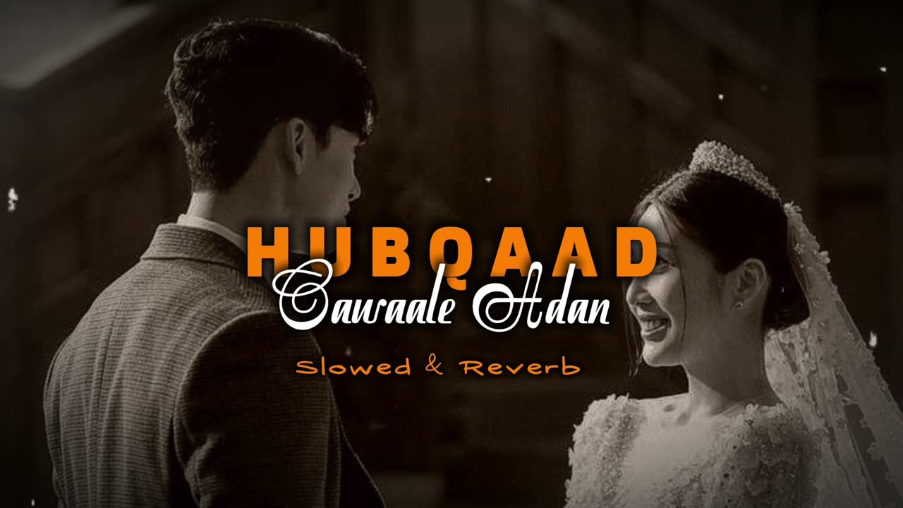 Hubqaad - [ Slowed & Reverb ] - Cawaale Aadan