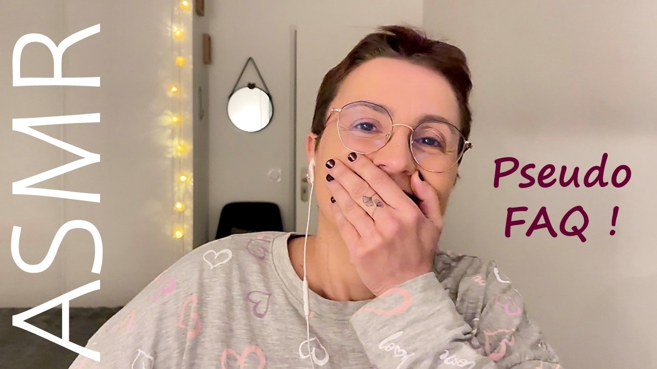 ASMR Français - Et si on se faisait une pseudo FAQ ?!