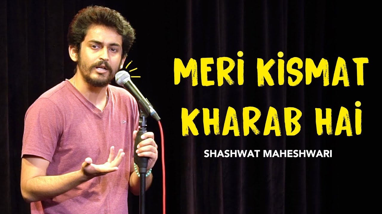 Meri Kismat Kharab Hai | Stand up comedy by Shashwat Maheshwari