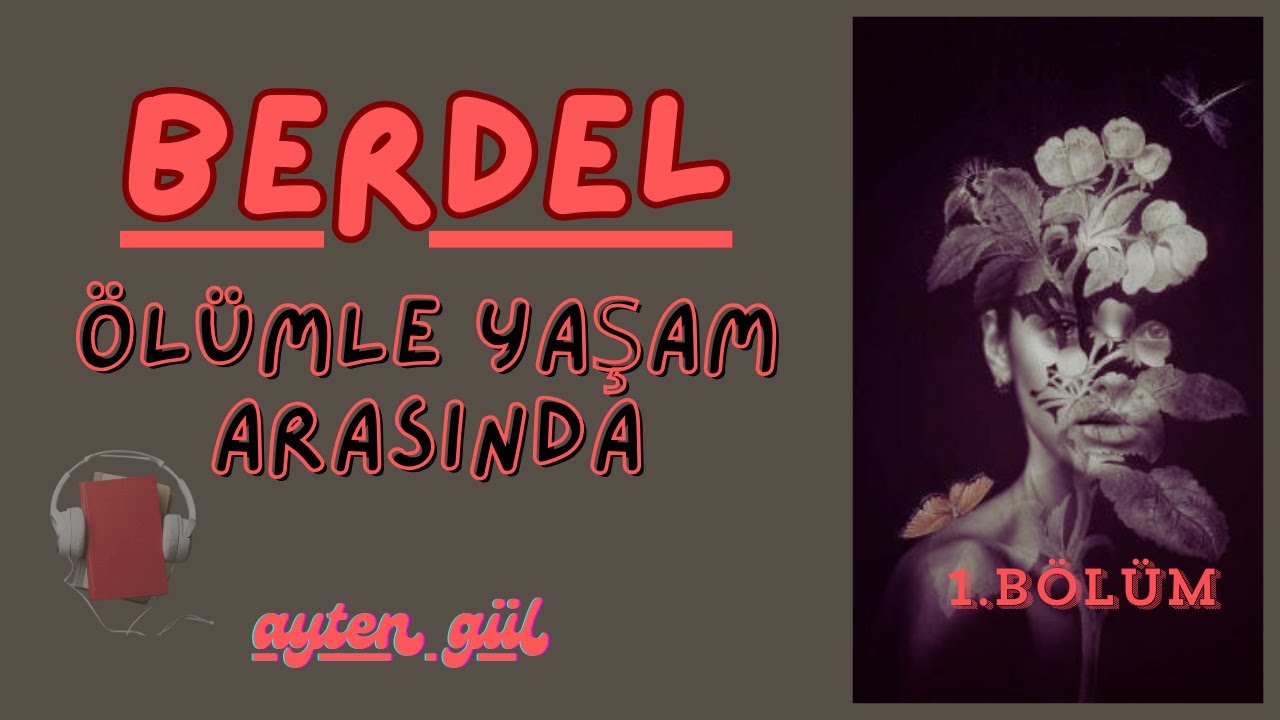 ÖLÜMLE YAŞAM ARASINDA BERDEL I 1. BÖLÜM I