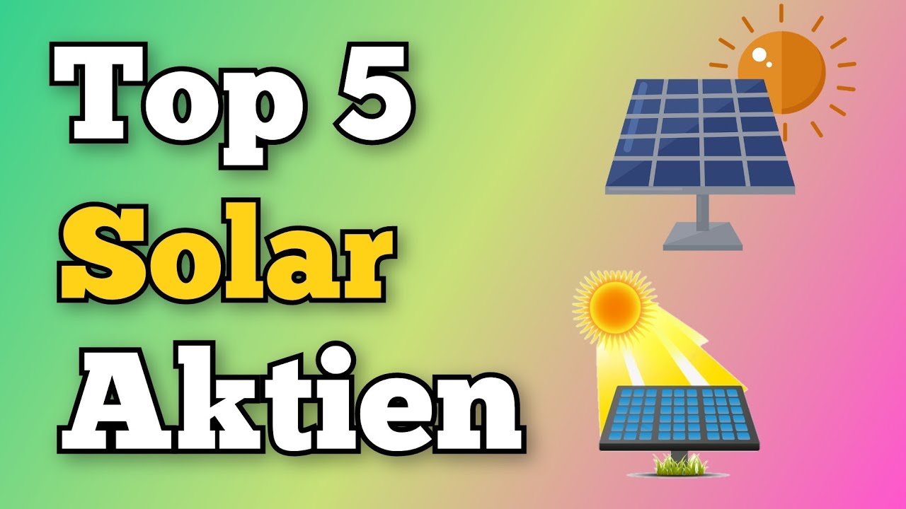 Top 5 Solar Aktien☀️ Die Branche der Zukunft steht am Anfang einer grandiosen Zukunft😍