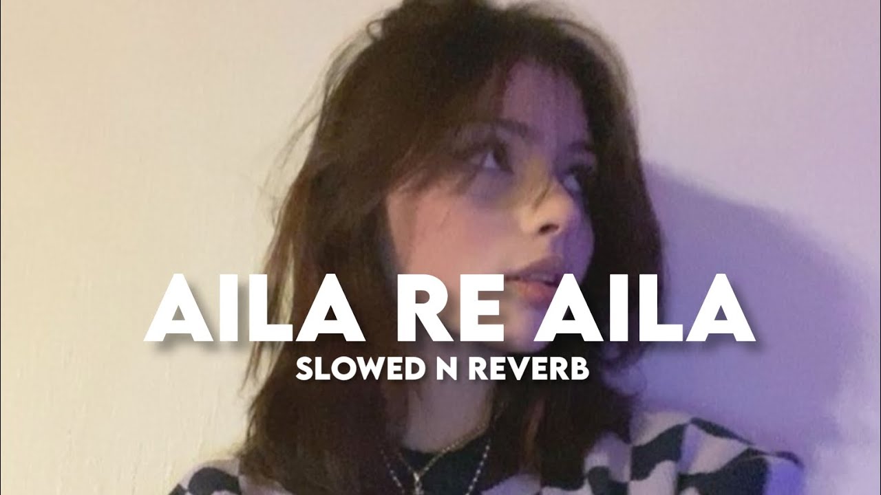 Aila Re Aila (Slowed n Reverb)
