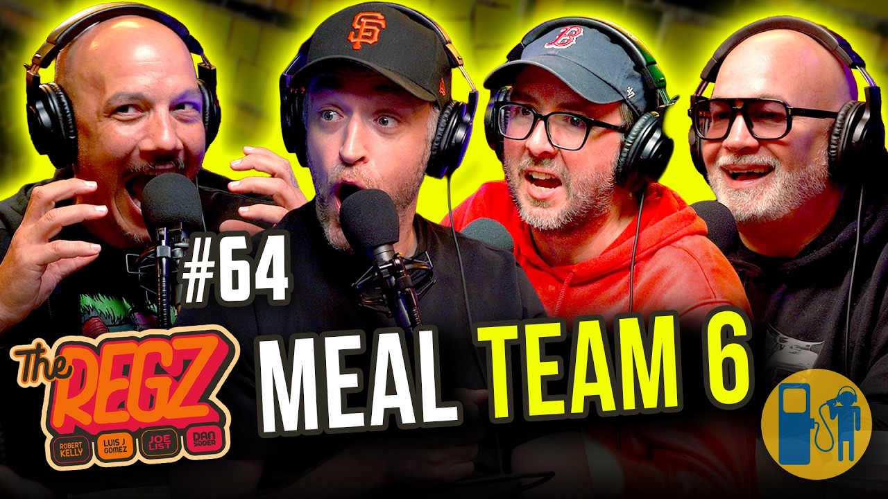Meal Team 6 | The Regz w/ Robert Kelly, Dan Soder, Luis J. Gomez and Joe List Ep #64