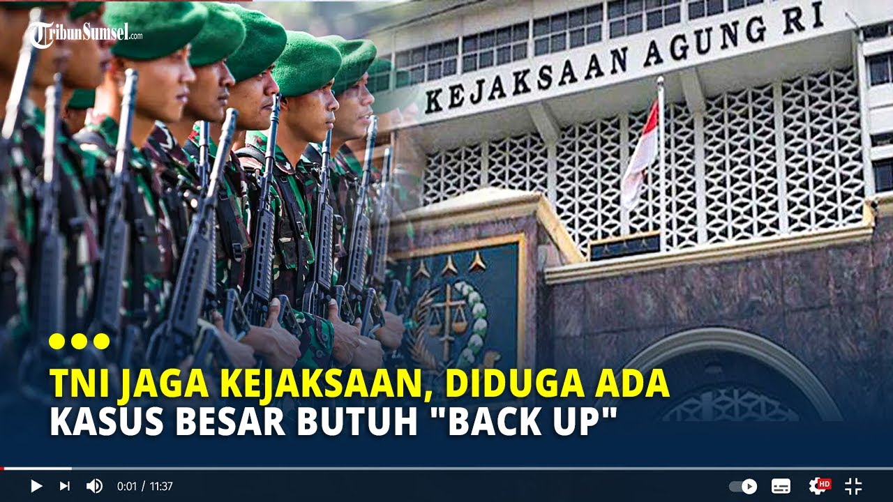 TNI Jaga Kejaksaan, Diduga Ada Kasus Besar Butuh 