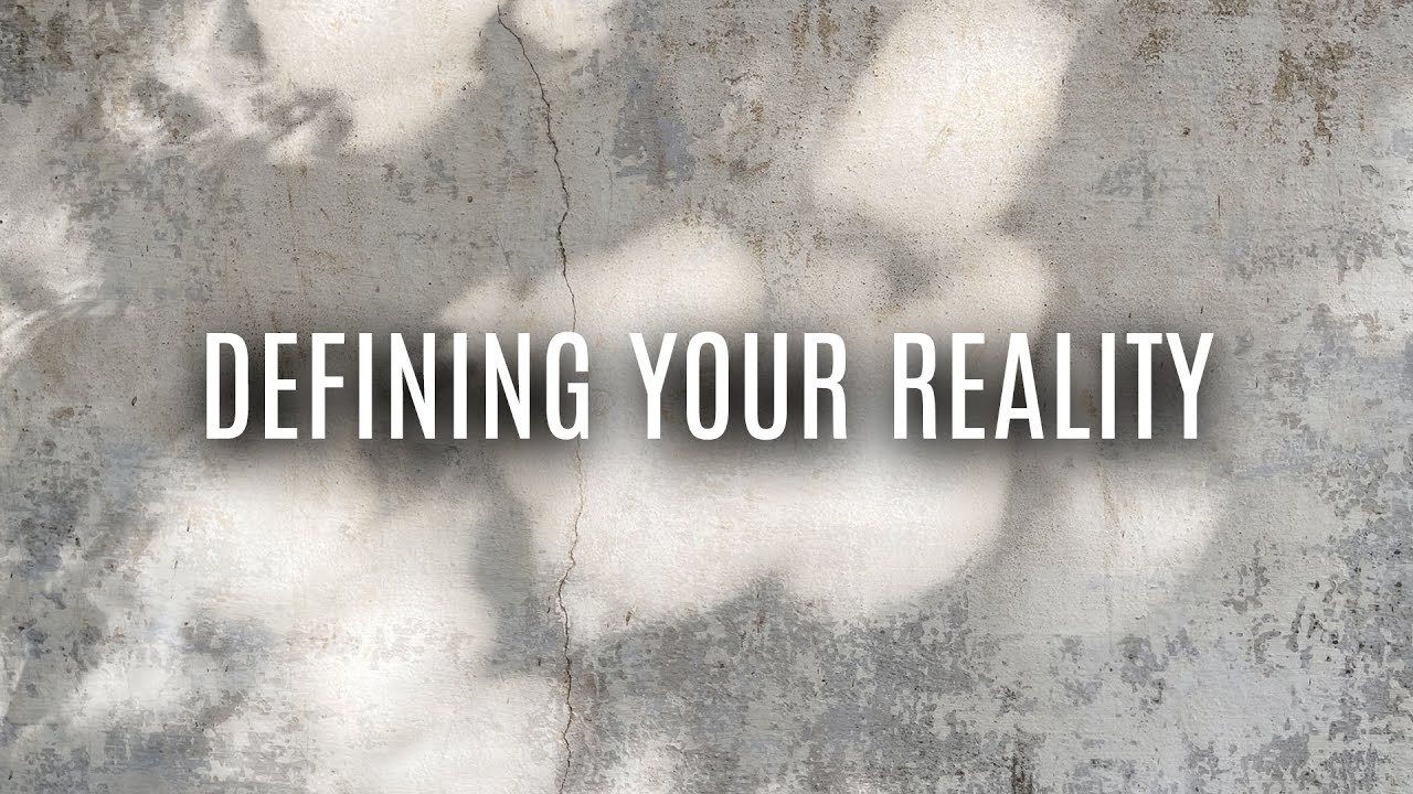 Defining Your Reality