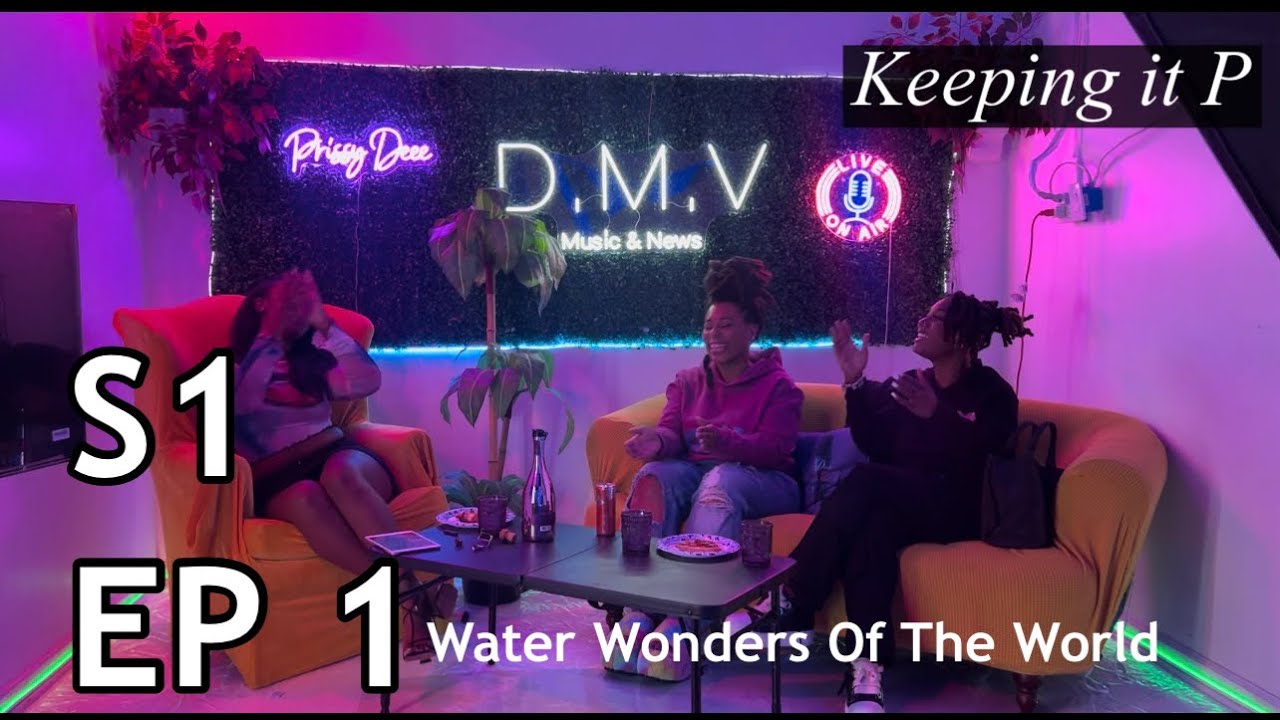 Water Wonders of The World | PRISSY PODCAST Keeping It P S1 EP1