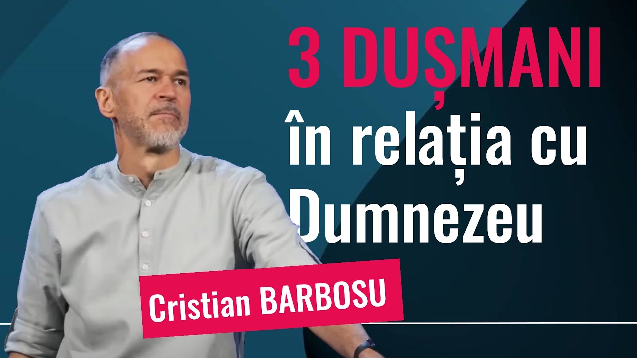 3 dușmani în relația cu Dumnezeu | Cristian Barbosu
