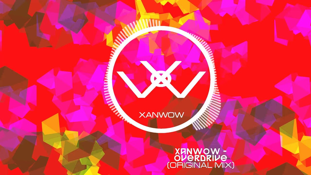 Xanwow - Overdrive (Original Mix) BUY NOW!!