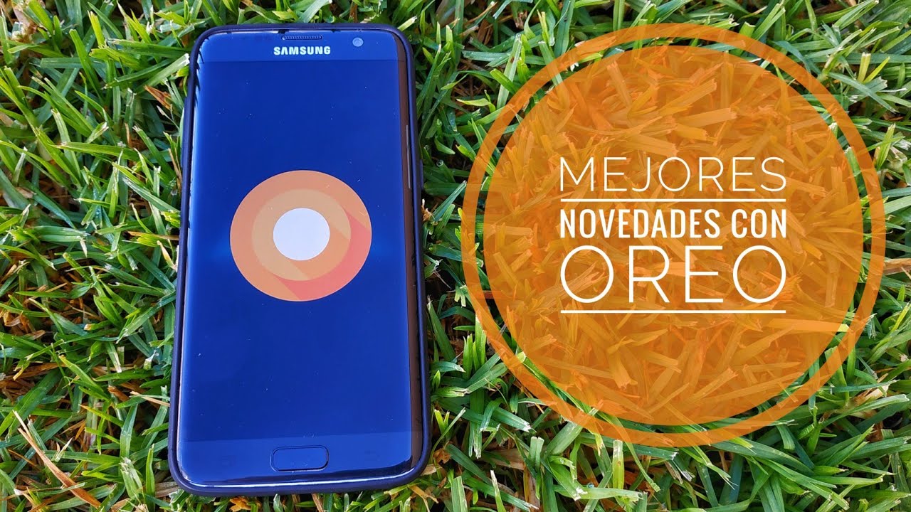 Mejores Novedades 8.0.0 Oreo Oficial en S7/S7 Edge y recomendación para una correcta actualización